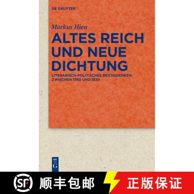 【3-4周达】精装 Altes Reich und Neue Dichtung – Literarisch–politisches Reichsdenken zwischen 1740 ... [9783110363173]
