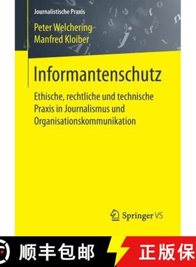 【3-4周达】Informantenschutz : Ethische, rechtliche und technische Praxis in Journalismus und Organis... [9783658087180]