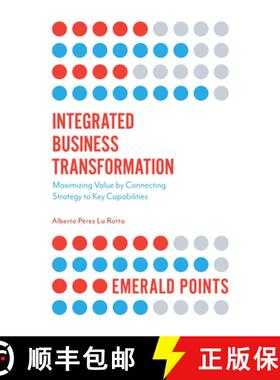 【3-4周达】Integrated Business Transformation – Maximizing Value by Connecting Strategy to Key Capab... [9781787690523]