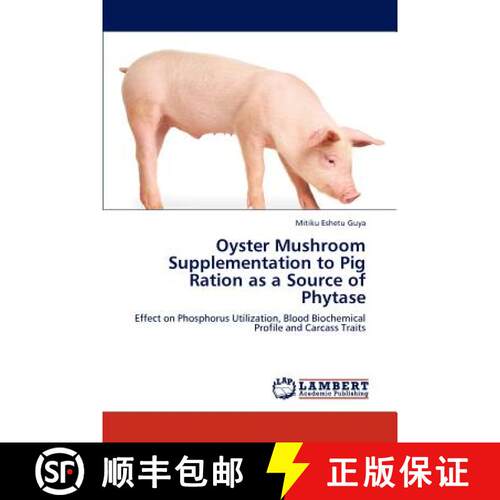 预订 Oyster Mushroom Supplementation to Pig Ration as a Source of Phytase [9783847323389]