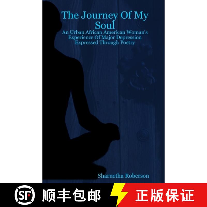 【3-4周达】The Journey Of My Soul - An Urban African American Woman's Experience Of Major Depression ... [9781411612587]