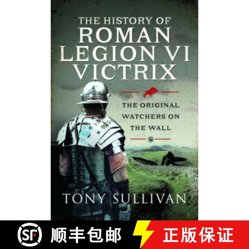 【3-4周达】The History of Roman Legion VI Victrix: The Original Watchers on the Wall [9781399088572]