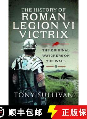 【3-4周达】The History of Roman Legion VI Victrix: The Original Watchers on the Wall [9781399088572]