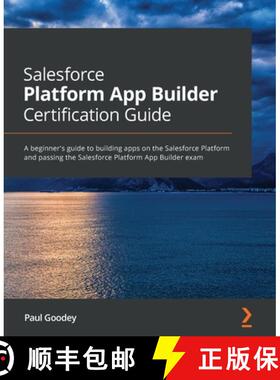 预订 Salesforce Platform App Builder Certification Guide: A beginner's guide to building apps on the ... [9781800206434]