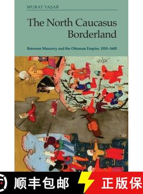 【3-4周达】The North Caucasus Borderland: Between Muscovy and the Ottoman Empire, 1555-1605 [9781474498708]