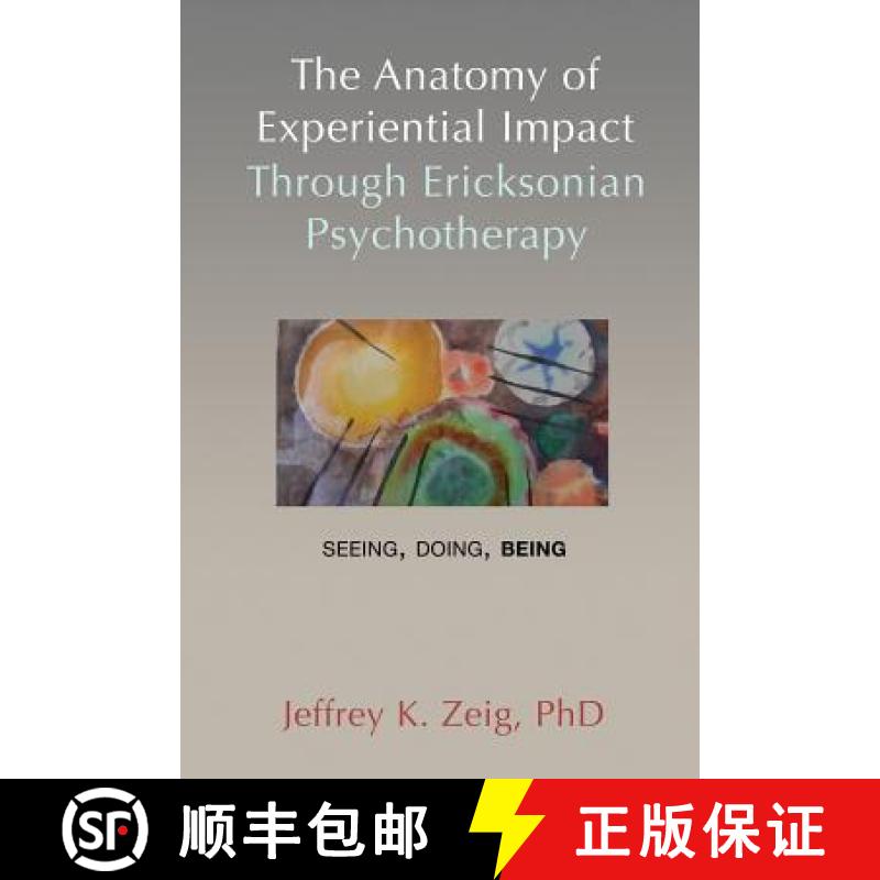 【3-4周达】The Anatomy of Experiential Impact Through Ericksonian Psychotherapy: Seeing, Doing, Being [9781932248869]