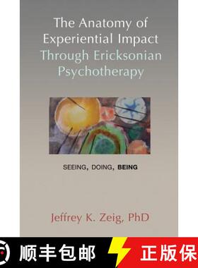 预订 The Anatomy of Experiential Impact Through Ericksonian Psychotherapy: Seeing, Doing, Being [9781932248869]
