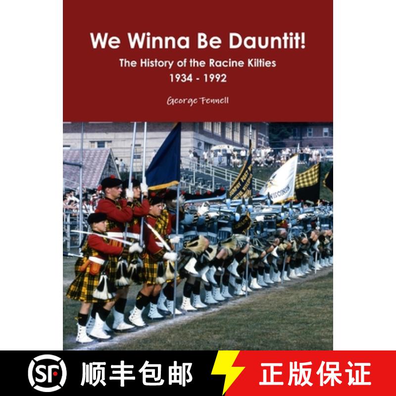 【4周达】We Winna Be Dauntit! The History of the Racine Kilties Drum and Bugle Corps 1934 - 1992 [9781300266174]