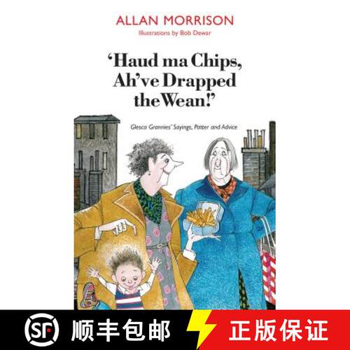 【3-4周达】'Haud Ma Chips, Ah've Drapped the Wean!': Glesca Grannies' Sayings, Patter and Advice [9781908373472]