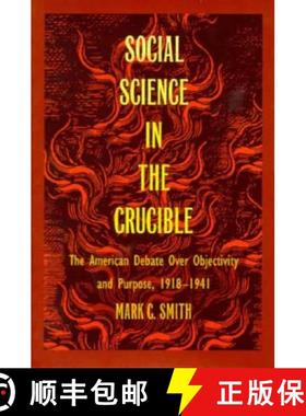 【3-4周达】Social Science in the Crucible: The American Debate over Objectivity and Purpose, 1918-1941 [9780822314974]