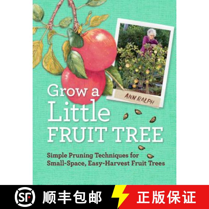 【3-4周达】Grow a Little Fruit Tree: Simple Pruning Techniques for Small-Space, Easy-Harvest Fruit Trees [9781612120546]
