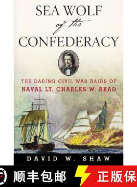 【3-4周达】Sea Wolf of the Confederacy: The Daring Civil War Raids of Naval Lt. Charles W. Read [9781574092073]