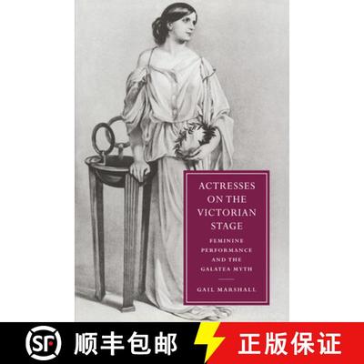 【3-4周达】Actresses on the Victorian Stage: Feminine Performance and the Galatea Myth - Actresses on... [9780521027465]