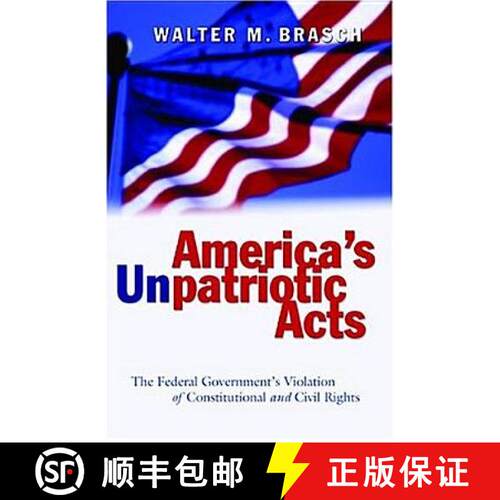 预订 America's Unpatriotic Acts : The Federal Government's Violation of Constitutional and Civil Rights [9780820476087]