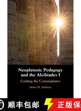 【3-4周达】Neoplatonic Pedagogy and the Alcibiades I: Crafting the Contemplative [9781009100212]