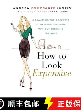 【3-4周达】How to Look Expensive: A Beauty Editor's Secrets to Getting Gorgeous Without Breaking the ... [9781592407231]