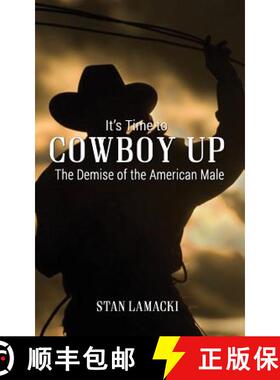 【3-4周达】It's Time to Cowboy Up: The Demise of the American Male [9781621379645]