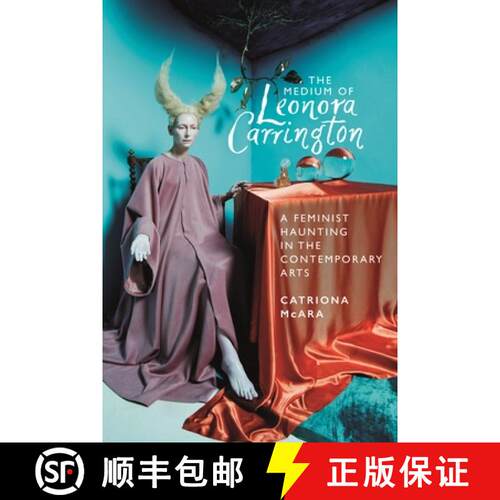 【3-4周达】精装 The medium of Leonora Carrington : A feminist haunting in the contemporary arts [9781526161239]