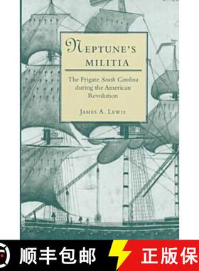 【3-4周达】精装 Neptune`s Militia – The Frigate South Carolina During the American Revolution [9780873386326]