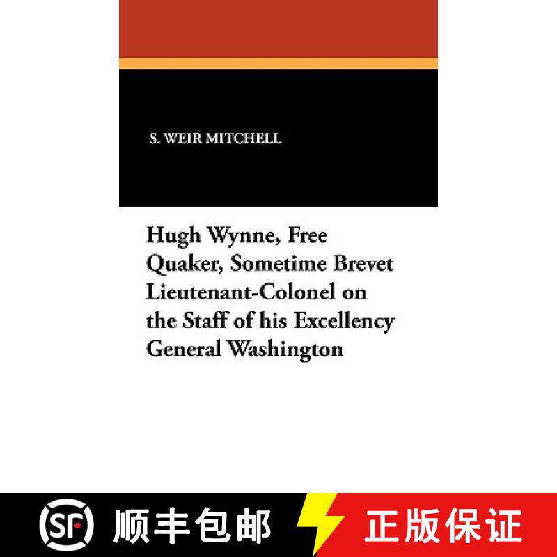 【3-4周达】Hugh Wynne, Free Quaker, Sometime Brevet Lieutenant-Colonel on the Staff of his Excellency... [9781434407344]