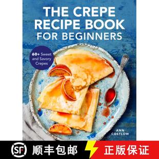【3-4周达】The Crepe Recipe Book for Beginners: 60+ Sweet and Savory Crepes [9781647392123]
