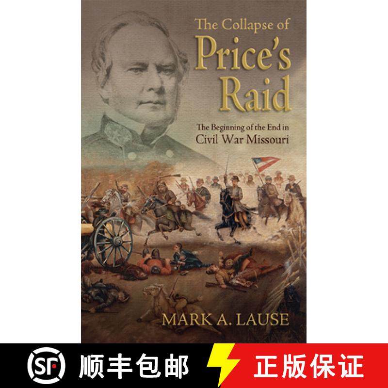 【3-4周达】The Collapse of Price's Raid: The Beginning of the End in Civil War Missouri [9780826220257]