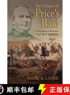 【3-4周达】The Collapse of Price's Raid: The Beginning of the End in Civil War Missouri [9780826220257]