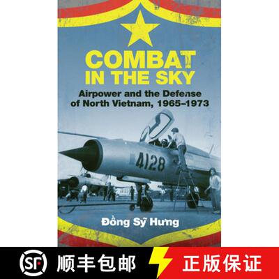 【3-4周达】Combat in the Sky : Airpower and the Defense of North Vietnam, 1965-1973 [9781612510279]