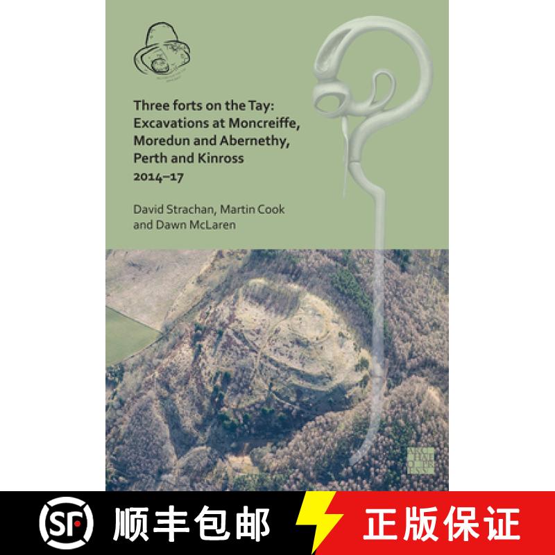 【3-4周达】Three Forts on the Tay: Excavations at Moncreiffe, Moredun and Abernethy, Perth and Kinros... [9781803276588]