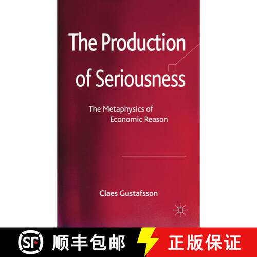 【3-4周达】精装 The Production of Seriousness: The Metaphysics of Economic Reason [9780230354883]
