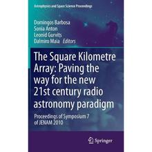 【4周达】The Square Kilometre Array: Paving the way  for the new 21st century radio astronomy paradig... [9783642227943]