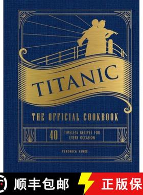 【3-4周达】Titanic: The Official Cookbook: 40 Timeless Recipes for Every Occasion (Titanic Film Cookb... [9781647228576]