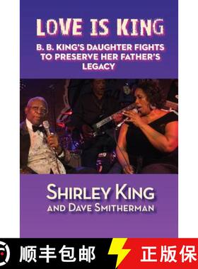 【3-4周达】Love Is King: B. B. King's Daughter Fights to Preserve Her Father's Legacy [9781629331553]
