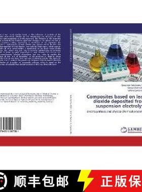 预订 Composites based on lead dioxide deposited from suspension electrolyte [9786202027281]