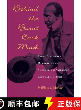 【3-4周达】Behind the Burnt Cork Mask: Early Blackface Minstrelsy and Antebellum American Popular Cul... [9780252066962]