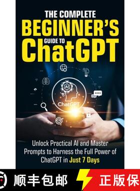 【3-4周达】The Complete Beginner's Guide To ChatGPT: Unlock Practical AI and Master Prompts to Harnes... [9798330588336]