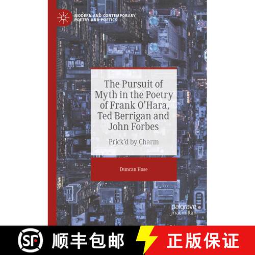 【3-4周达】The Pursuit of Myth in the Poetry of Frank O'Hara, Ted Berrigan and John Forbes : Prick'd ... [9783030948436]