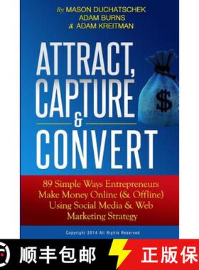 【3-4周达】Attract, Capture & Convert: 89 Simple Ways Entrepreneurs Make Money Online (& Offline) Usi... [9780991382309]