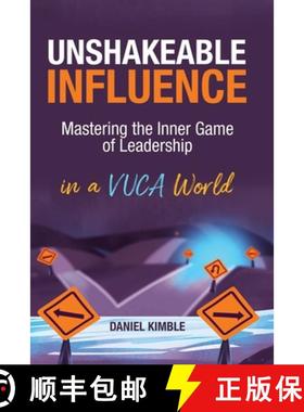 预订 Unshakeable Influence: Mastering the Inner Game of Leadership in a VUCA World [9781733718516]