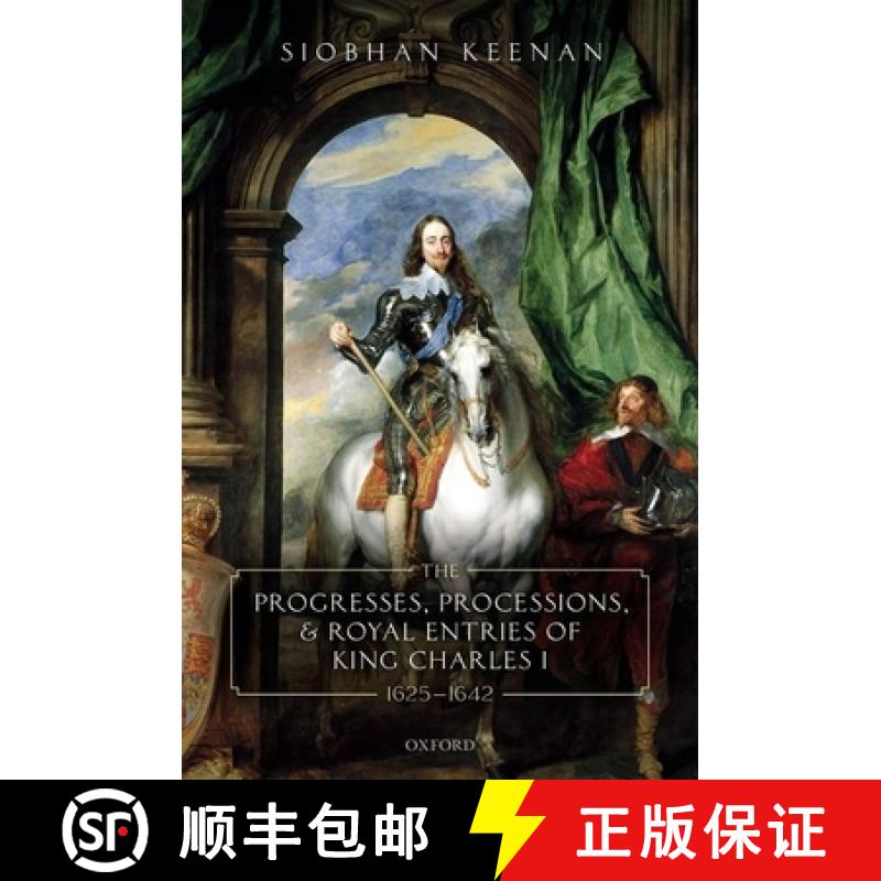 【3-4周达】The Progresses, Processions, and Royal Entries of King Charles I, 1625-1642 [9780198854005]