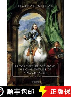 【3-4周达】The Progresses, Processions, and Royal Entries of King Charles I, 1625-1642 [9780198854005]