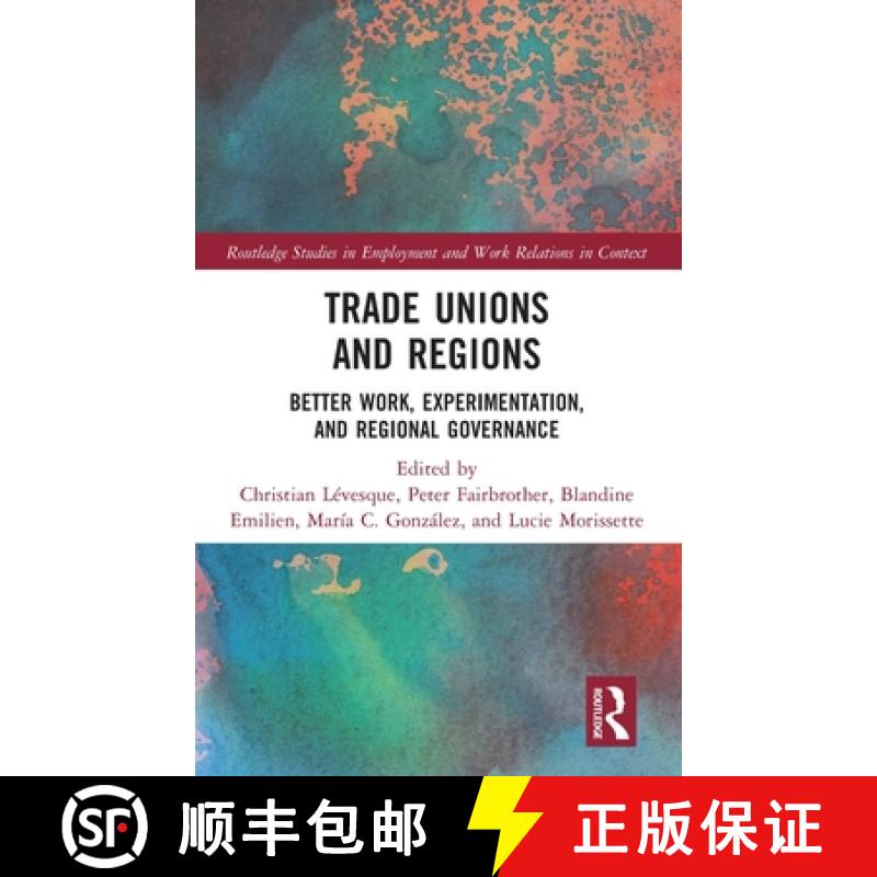 【3-4周达】Trade Unions and Regions: Better Work, Experimentation, and Regional Governance [9780367370121]