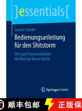 【3-4周达】Bedienungsanleitung für den Shitstorm : Wie gute Kommunikation die Wut der Masse bricht [9783658055875]