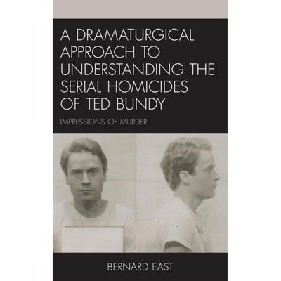 【4周达】A Dramaturgical Approach to Understanding the Serial Homicides of Ted Bundy : Impressions of... [9781793625045]