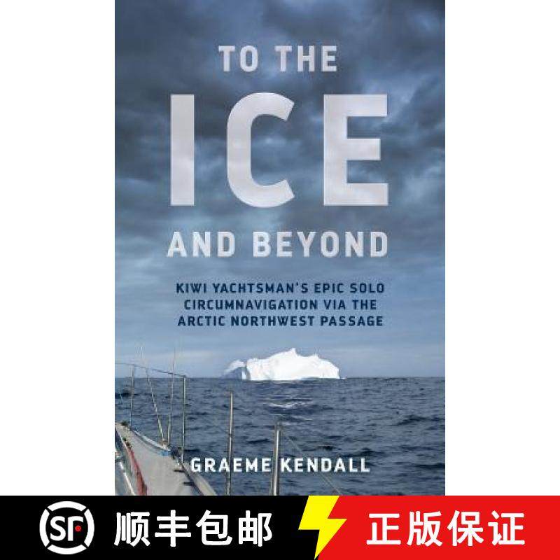 预订 To the Ice and Beyond: Kiwi Yachtsman's Epic Solo Circumnavigation Via The Arctic Northwest Passage [9780473409678]