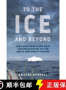 预订 To the Ice and Beyond: Kiwi Yachtsman's Epic Solo Circumnavigation Via The Arctic Northwest Passage [9780473409678]