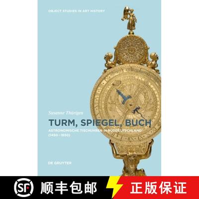 【3-4周达】Turm, Spiegel, Buch: Astronomische Tischuhren in Süddeutschland Zwischen 1450 Und 1650 [9783110496888]