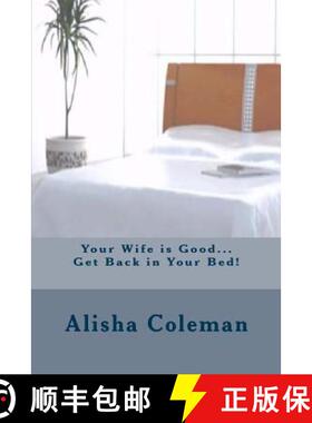 【3-4周达】Your Wife is Good...Get back in Your Bed!: Alisha finally gets it but does she do the righ... [9780989727433]