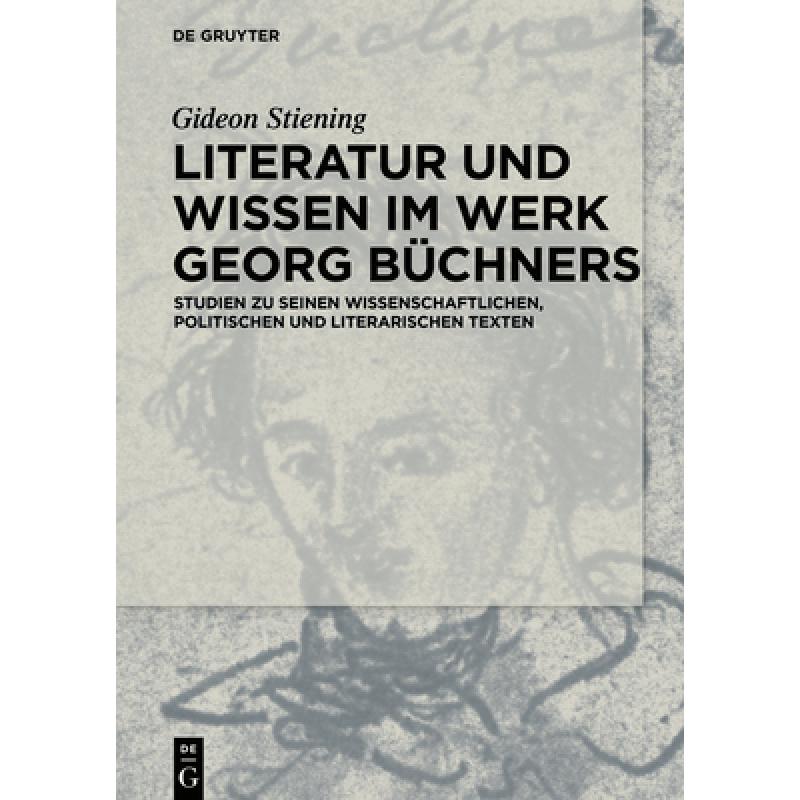 【4周达】Literatur und Wissen im Werk Georg Büchners：Studien zu seinen wissenschaftlichen, politisc...[9783050055695]