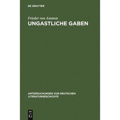 【4周达】Ungastliche Gaben: Die »Xenien« Goethes Und Schillers Und Ihre Literarische Rezeption Von ... [9783484321236]